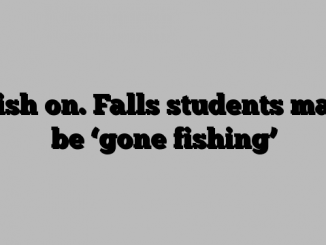 Fish on. Falls students may be ‘gone fishing’