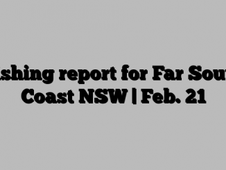 Fishing report for Far South Coast NSW | Feb. 21