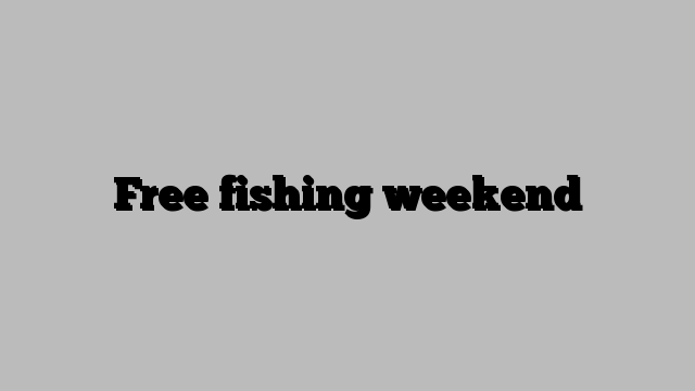 Free fishing weekend