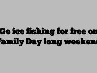 Go ice fishing for free on Family Day long weekend