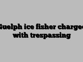 Guelph ice fisher charged with trespassing