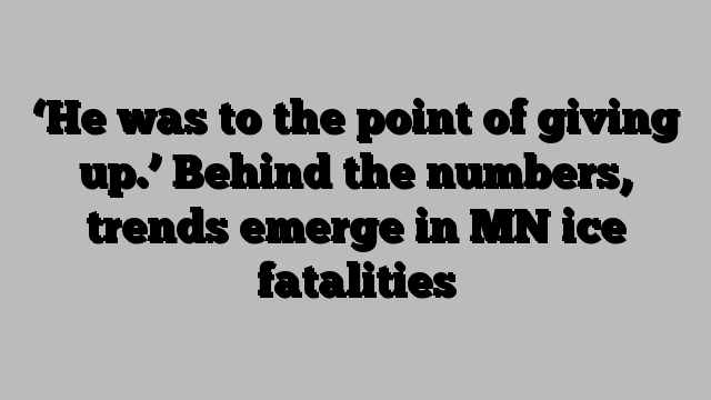 ‘He was to the point of giving up.’ Behind the numbers, trends emerge in MN ice fatalities