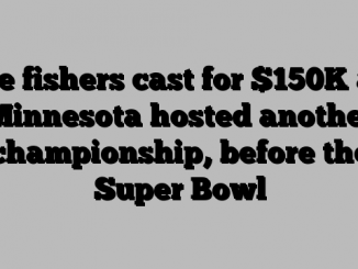 Ice fishers cast for 0K as Minnesota hosted another championship, before the Super Bowl