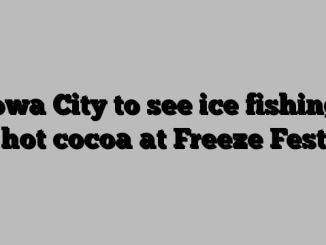 Iowa City to see ice fishing, hot cocoa at Freeze Fest