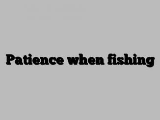 Patience when fishing