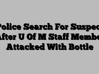 Police Search For Suspect After U Of M Staff Member Attacked With Bottle