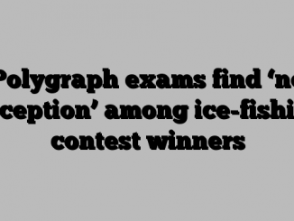 Polygraph exams find ‘no deception’ among ice-fishing contest winners