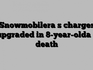 Snowmobilera s charges upgraded in 8-year-olda s death