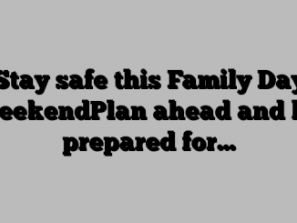 Stay safe this Family Day weekendPlan ahead and be prepared for…