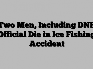 Two Men, Including DNR Official Die in Ice Fishing Accident