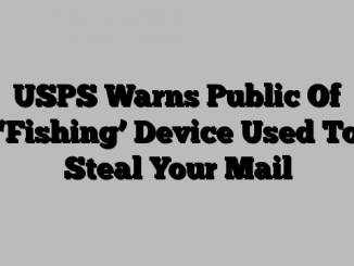 USPS Warns Public Of ‘Fishing’ Device Used To Steal Your Mail