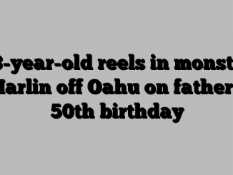 18-year-old reels in monster Marlin off Oahu on father’s 50th birthday