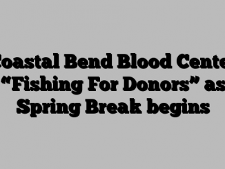 Coastal Bend Blood Center “Fishing For Donors” as Spring Break begins