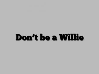 Don’t be a Willie