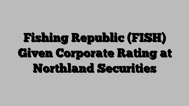 Fishing Republic (FISH) Given Corporate Rating at Northland Securities