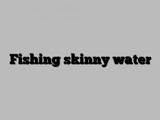 Fishing skinny water