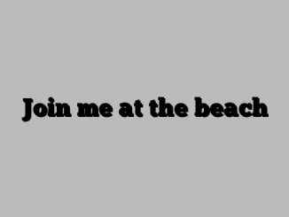 Join me at the beach