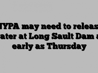 NYPA may need to release water at Long Sault Dam as early as Thursday