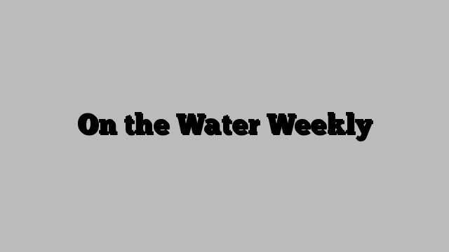 On the Water Weekly