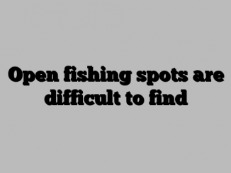 Open fishing spots are difficult to find