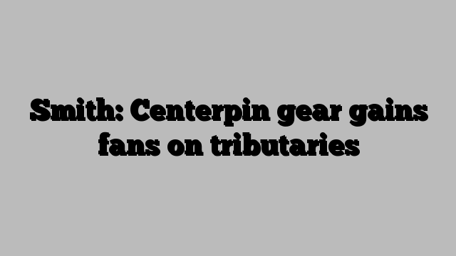 Smith: Centerpin gear gains fans on tributaries