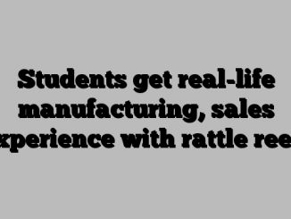 Students get real-life manufacturing, sales experience with rattle reels