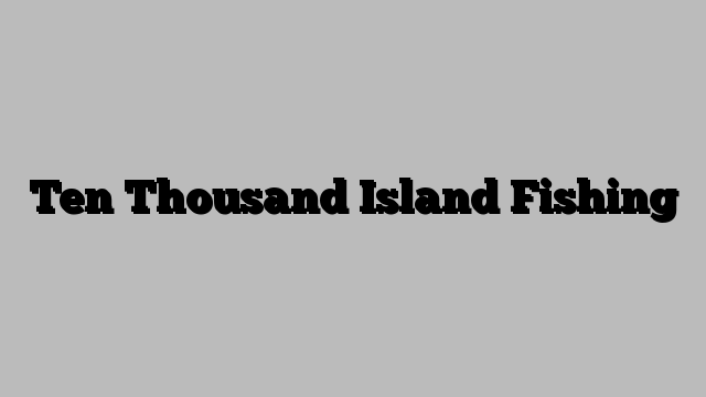 Ten Thousand Island Fishing