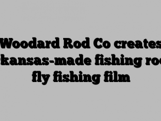 Woodard Rod Co creates Arkansas-made fishing rods, fly fishing film