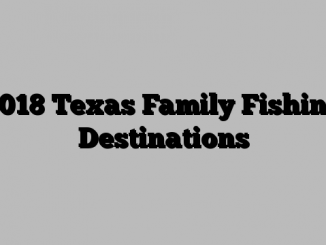 2018 Texas Family Fishing Destinations