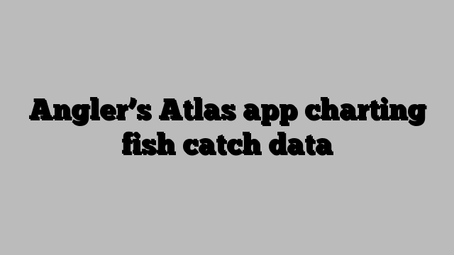 Angler’s Atlas app charting fish catch data