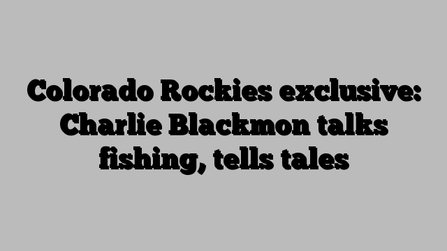 Colorado Rockies exclusive: Charlie Blackmon talks fishing, tells tales