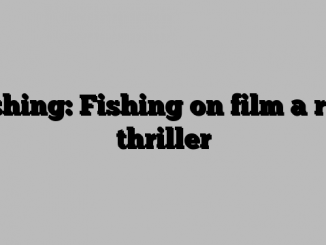 Fishing: Fishing on film a reel thriller