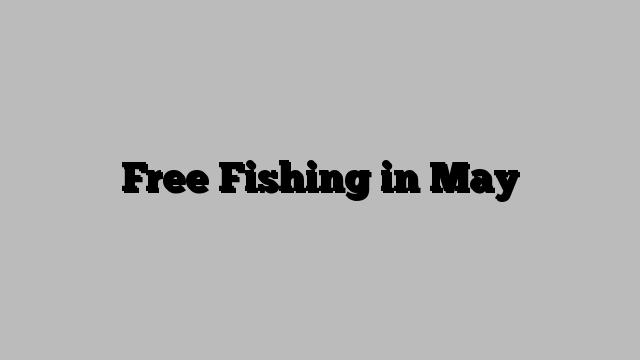 Free Fishing in May