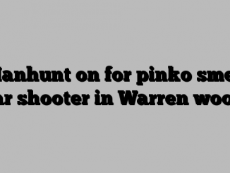 Manhunt on for pinko smelt war shooter in Warren woods