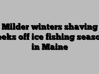 Milder winters shaving weeks off ice fishing seasons in Maine