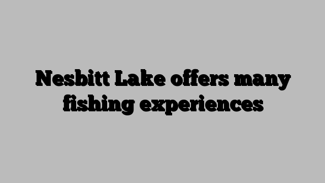 Nesbitt Lake offers many fishing experiences