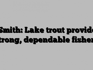 Smith: Lake trout provide strong, dependable fishery