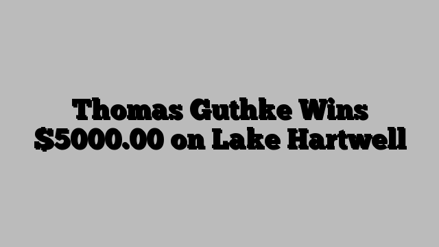 Thomas Guthke Wins $5000.00 on Lake Hartwell