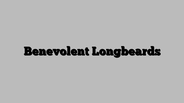 Benevolent Longbeards