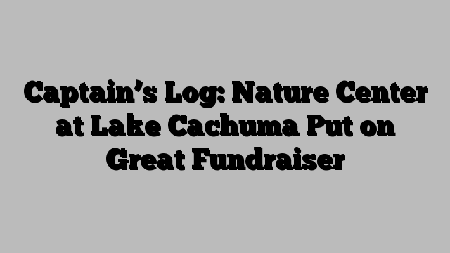 Captain’s Log: Nature Center at Lake Cachuma Put on Great Fundraiser