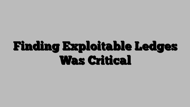 Finding Exploitable Ledges Was Critical