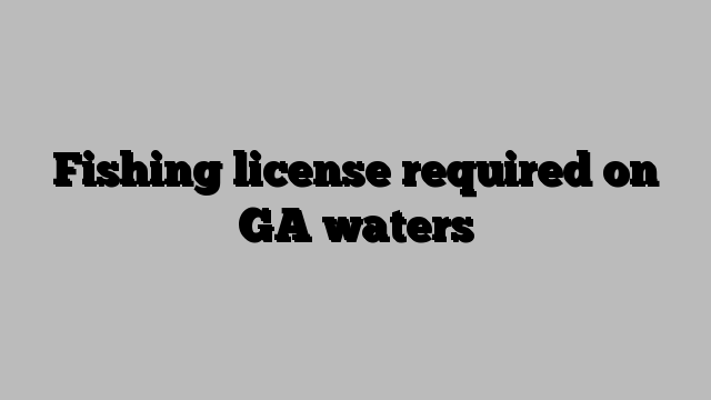 Fishing license required on GA waters