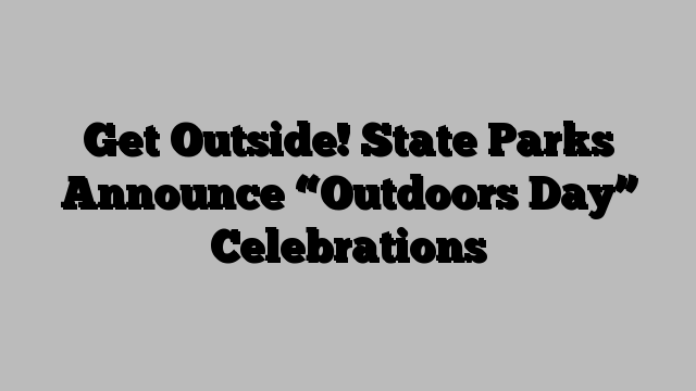 Get Outside! State Parks Announce “Outdoors Day” Celebrations