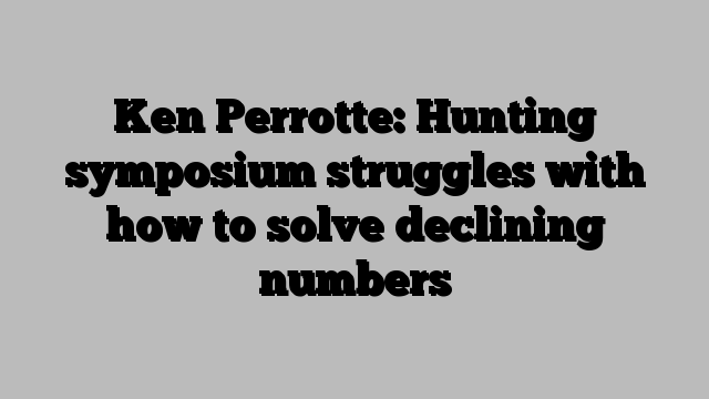 Ken Perrotte: Hunting symposium struggles with how to solve declining numbers