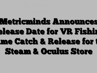 Metricminds Announces Release Date for VR Fishing Game Catch & Release for the Steam & Oculus Store