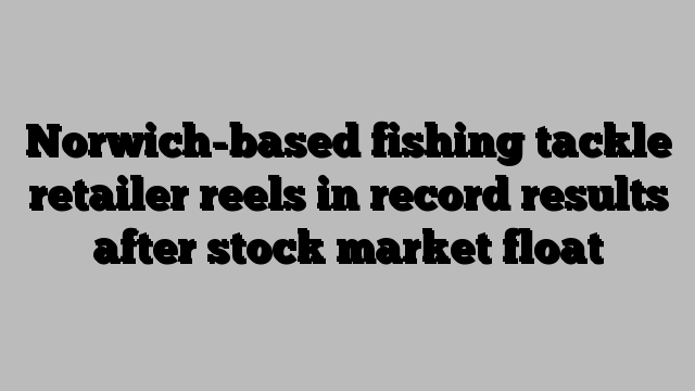 Norwich-based fishing tackle retailer reels in record results after stock market float