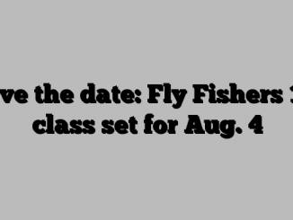 Save the date: Fly Fishers 101 class set for Aug. 4