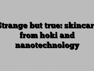 Strange but true: skincare from hoki and nanotechnology