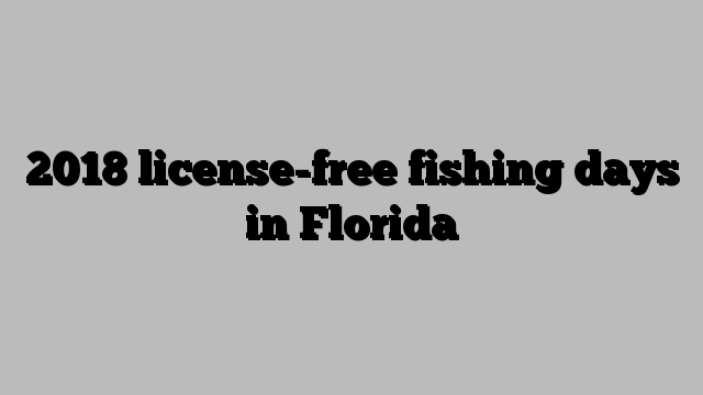 2018 license-free fishing days in Florida