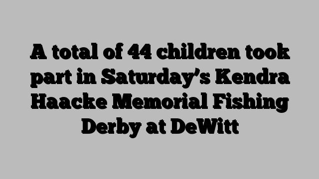 A total of 44 children took part in Saturday’s Kendra Haacke Memorial Fishing Derby at DeWitt